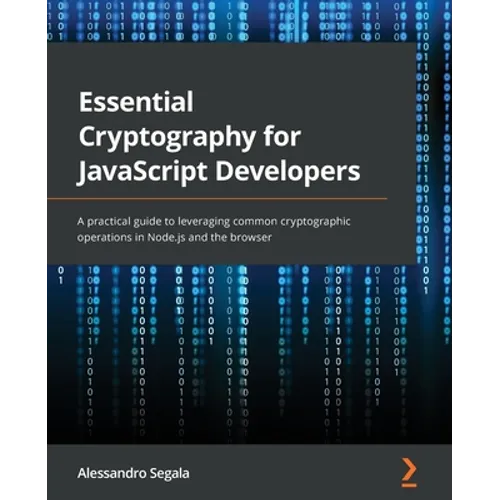 Essential Cryptography for JavaScript Developers: A practical guide to leveraging common cryptographic operations in Node.js and the browser - Paperback