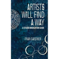 Artist Will Find a Way: A Studio Navigation Guide - Paperback