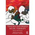 Trauma-Informed Music Therapy: Theory and Practice - Paperback