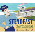 Steadfast: Frances Perkins, Champion of Workers' Rights