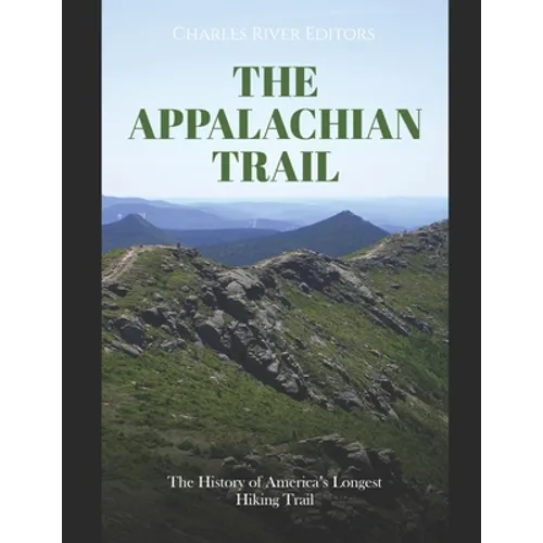 The Appalachian Trail: The History of America's Longest Hiking Trail