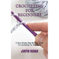 Crocheting for Beginners: A Very Simple Step-By-Step Guide To Crocheting For Beginners - Paperback