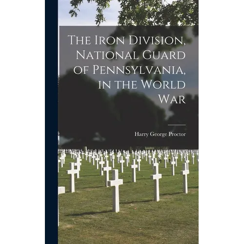 The Iron Division, National Guard of Pennsylvania, in the World War - Hardcover