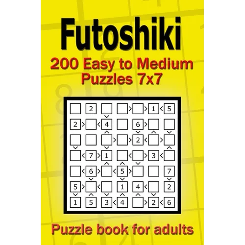 Futoshiki puzzle book for adults: 200 Easy to Medium Puzzles 7x7 - Paperback