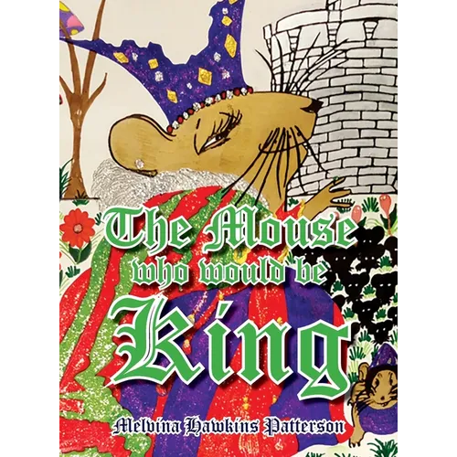 The Mouse Who Would Be King - Hardcover