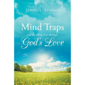Mind Traps and Breaking Free Through God's Love - Paperback
