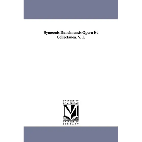 Symeonis Dunelmensis Opera Et Collectanea. V. 1.
