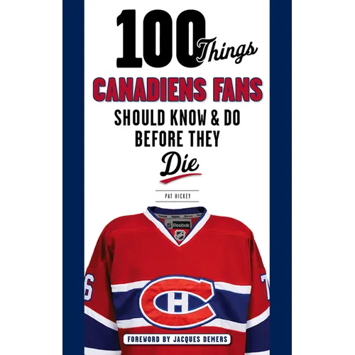 100 Things Canadiens Fans Should Know & Do Before They Die - Paperback