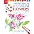 Watercolours in a Weekend: Flowers - Paperback