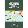 A Practical Guide to Permanence Orders in Scotland