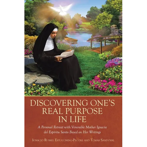 Discovering One's Real Purpose in Life: A Personal Retreat with Venerable Mother Ignacia del Espiritu Santo Based on Her Writings - Paperback