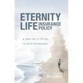 Eternity Life Insurance Policy: A New Life in Christ, A Solid Foundation - Paperback