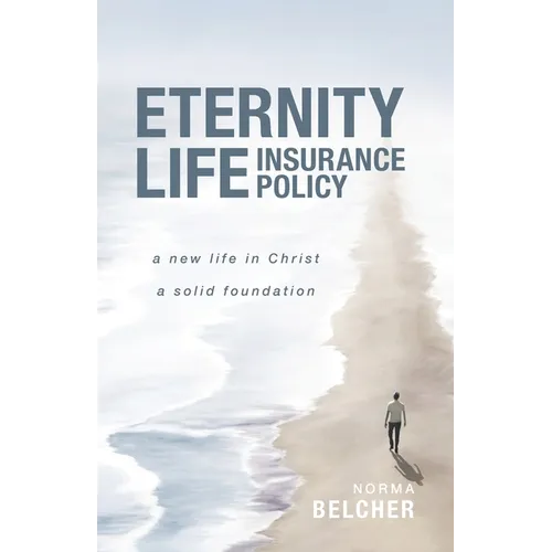Eternity Life Insurance Policy: A New Life in Christ, A Solid Foundation - Paperback
