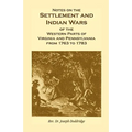 Notes on the Settlement and Indian Wars of the Western Parts of Virginia and Pennsylvania from 1763 to 1783