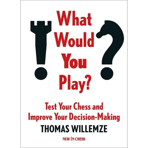 What Would You Play?: Test Your Chess and Improve Your Decision-Making - Paperback