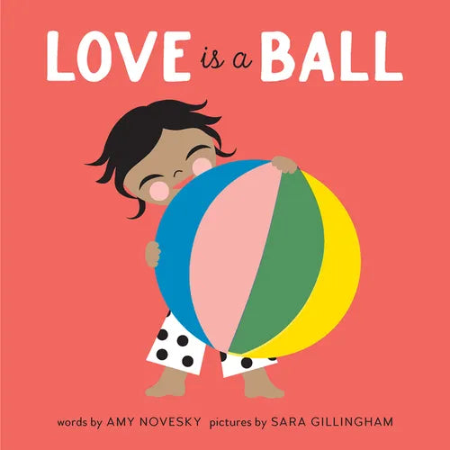 Love Is a Ball: A Board Book - Board Book