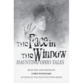 The Face in the Window: Haunting Ohio Tales - Paperback