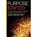 Purpose Ignited: How Inspiring Leaders Unleash Passion and Elevate Cause - Paperback
