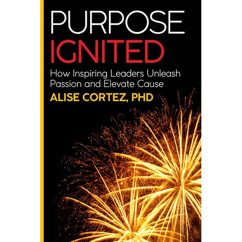 Purpose Ignited: How Inspiring Leaders Unleash Passion and Elevate Cause - Paperback