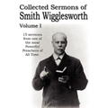 Collected Sermons of Smith Wigglesworth, Volume I - Paperback