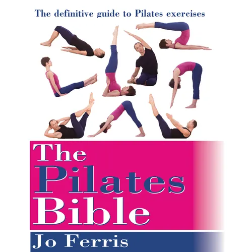 The Pilates Bible: The Definitive Guide to Pilates Excercise - Paperback
