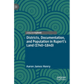 Districts, Documentation, and Population in Rupert's Land (1740-1840) - Hardcover