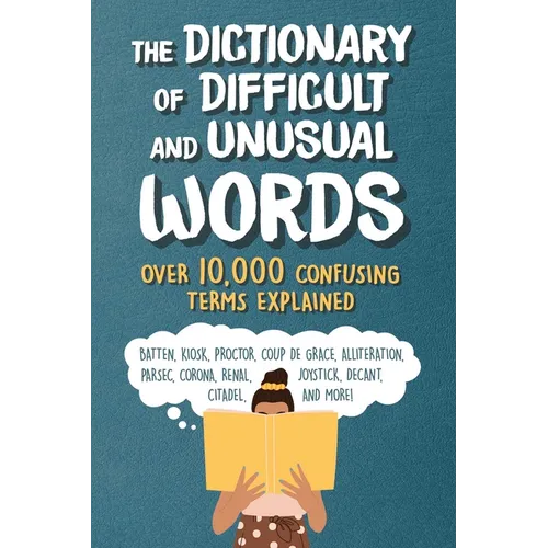 The Dictionary of Difficult and Unusual Words: Over 10,000 Confusing Terms Explained - Paperback