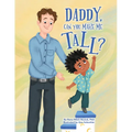 Daddy, Can You Make Me Tall? - Hardcover