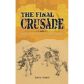 The Final Crusade: A Study of the Crusades in Isis Propaganda