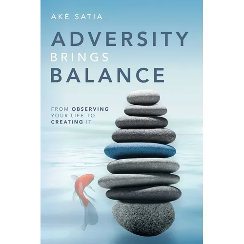 Adversity Brings Balance: From Observing Your Life to Creating It - Paperback