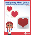 Designing Pixel Quilts: Design and Create your own Pixelated Quilt Patterns - Paperback