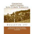 Growing and Curing Sun-Cured Tobacco: Bulletin 197 - Paperback