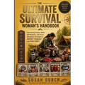 The Ultimate Survival Woman's Handbook: Life-Saving Prepper Skills, Self-Reliance and Smart Emergency Strategies to Protect Yourself and Your Family
