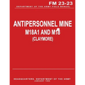 Antipersonnel Mine, M18A1 and M18 (CLAYMORE) (FM 23-23)