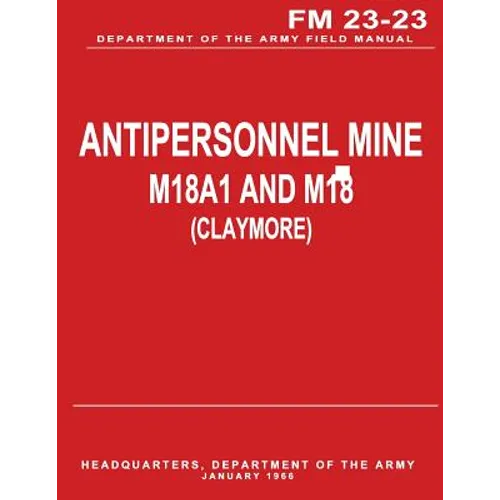 Antipersonnel Mine, M18A1 and M18 (CLAYMORE) (FM 23-23)