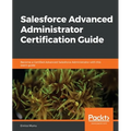 Salesforce Advanced Administrator Certification Guide - Paperback