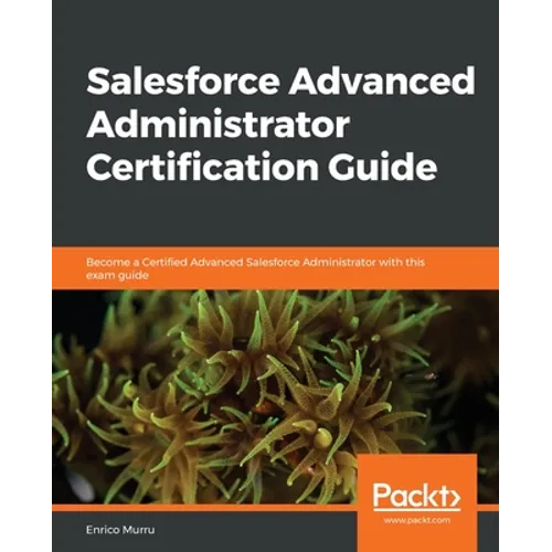 Salesforce Advanced Administrator Certification Guide - Paperback
