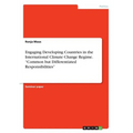 Engaging Developing Countries in the International Climate Change Regime. "Common but Differentiated Responsibilities" - Paperback
