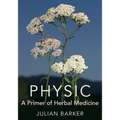 Physic: A Primer of Herbal Medicine - Hardcover