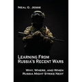 Learning From Russia's Recent Wars: Why, Where, and When Russia Might Strike Next - Paperback