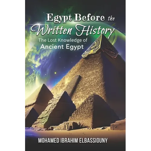 Egypt Before the Written History: The Lost Knowledge of Ancient Egypt - Paperback