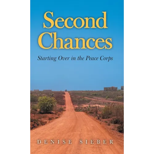 Second Chances: Starting Over in the Peace Corps - Hardcover
