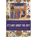 It's Not about the Gift: From Givenness to Loving - Paperback