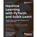 Machine Learning with PyTorch and Scikit-Learn: Develop machine learning and deep learning models with Python - Paperback