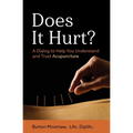 Does It Hurt?: A Dialog to Help You Understand and Trust Acupuncture - Paperback