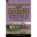 Sir John Fortescue's 'The Cruelest Necessity': The British Army, the English Civil War and the Conflicts of the 17th Century