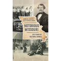 Notorious Missouri: 200 Years of Historic Crimes