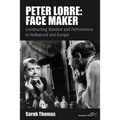 Peter Lorre: Face Maker: Constructing Stardom and Performance in Hollywood and Europe - Paperback