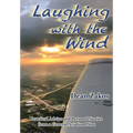 Laughing with the Wind: Practical Advice and Personal Stories from a General Aviation Pilot - Paperback