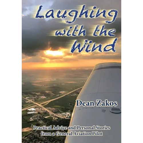 Laughing with the Wind: Practical Advice and Personal Stories from a General Aviation Pilot - Paperback